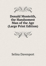 Donald Monteith, the Handsomest Man of the Age (Large Print Edition)