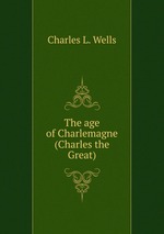 The age of Charlemagne (Charles the Great)