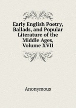 Early English Poetry, Ballads, and Popular Literature of the Middle Ages, Volume XVII
