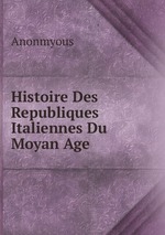 Histoire Des Republiques Italiennes Du Moyan Age
