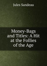 Money-Bags and Titles: A Hit at the Follies of the Age