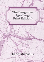 The Dangerous Age (Large Print Edition)