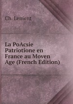 La PoAcsie Patriotione en France au Moven Age (French Edition)