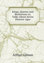 Kings, Queens and Barbarians or, Talks About Seven Historic Ages