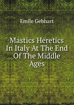 Mastics Heretics In Italy At The End Of The Middle Ages