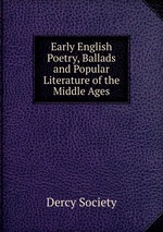 Early English Poetry, Ballads and Popular Literature of the Middle Ages