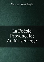 La Posie Provenale; Au Moyen-Age