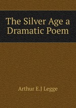 The Silver Age a Dramatic Poem