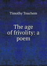 The age of frivolity: a poem