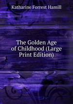 The Golden Age of Childhood (Large Print Edition)