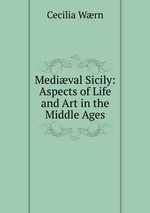 Medival Sicily: Aspects of Life and Art in the Middle Ages