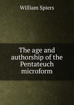 The age and authorship of the Pentateuch microform