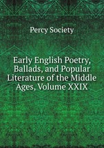 Early English Poetry, Ballads, and Popular Literature of the Middle Ages, Volume XXIX