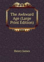 The Awkward Age (Large Print Edition)