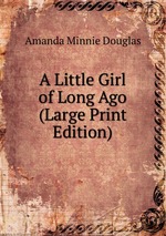 A Little Girl of Long Ago (Large Print Edition)