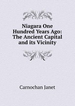 Niagara One Hundred Years Ago: The Ancient Capital and its Vicinity