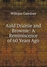 Auld Drainie and Brownie: A Reminiscence of 60 Years Ago