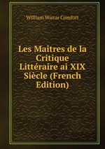 Les Matres de la Critique Littraire ai XIX Sicle (French Edition)