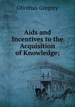 Aids and Incentives to the Acquisition of Knowledge;
