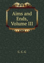 Aims and Ends, Volume III
