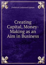 Creating Capital, Money-Making as an Aim in Business