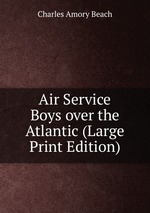 Air Service Boys over the Atlantic (Large Print Edition)