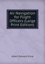 Air Navigation for Flight Officers (Large Print Edition)