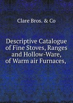 Descriptive Catalogue of Fine Stoves, Ranges and Hollow-Ware, of Warm air Furnaces,