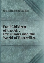 Frail Children of the Air: Excursions into the World of Butterflies