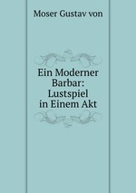 Ein Moderner Barbar: Lustspiel in Einem Akt