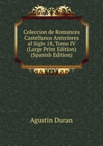 Coleccion de Romances Castellanos Anteriores al Siglo 18, Tomo IV (Large Print Edition) (Spanish Edition)