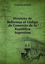Proyecto de Reformas al Cdigo de Comercio de la Repblica Argentina