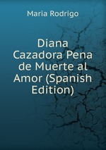 Diana Cazadora Pena de Muerte al Amor (Spanish Edition)