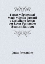 Farsas y glogas al Modo y Estilo Pastoril y Castellano fechas por Lucas Fernandez (Spanish Edition)