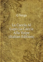 La Caccia Al Lupo La Caccia Alla Volpe (Italian Edition)