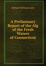 A Preliminary Report of the Alg of the Fresh Waters of Connecticut