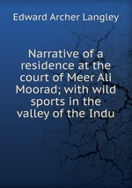 Narrative of a residence at the court of Meer Ali Moorad; with wild sports in the valley of the Indu