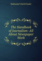The Handbook of Journalism: All About Newspaper Work