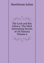 The Lock and Key Library: The Most Interseting Stories of All Nations Volume 6