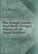 The Orange County Stud Book: Giving a History of All Noted Stallions
