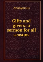 Gifts and givers: a sermon for all seasons