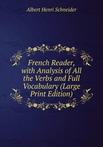 French Reader, with Analysis of All the Verbs and Full Vocabulary (Large Print Edition)