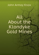 All About the Klondyke Gold Mines