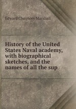 History of the United States Naval academy, with biographical sketches, and the names of all the sup