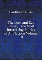 The Lock and Key Library: The Most Interesting Stories of All Nations Volume 10
