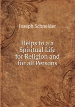 Helps to a a Spiritual Life for Religion and for all Persons