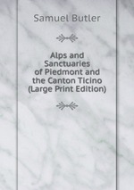 Alps and Sanctuaries of Piedmont and the Canton Ticino (Large Print Edition)