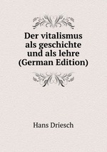 Der vitalismus als geschichte und als lehre (German Edition)