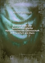Bericht uber die Senckenbergische Naturforschende Gesellschaft in Frankfurt am Main