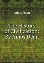 The History of Civilization: By Amos Dean
